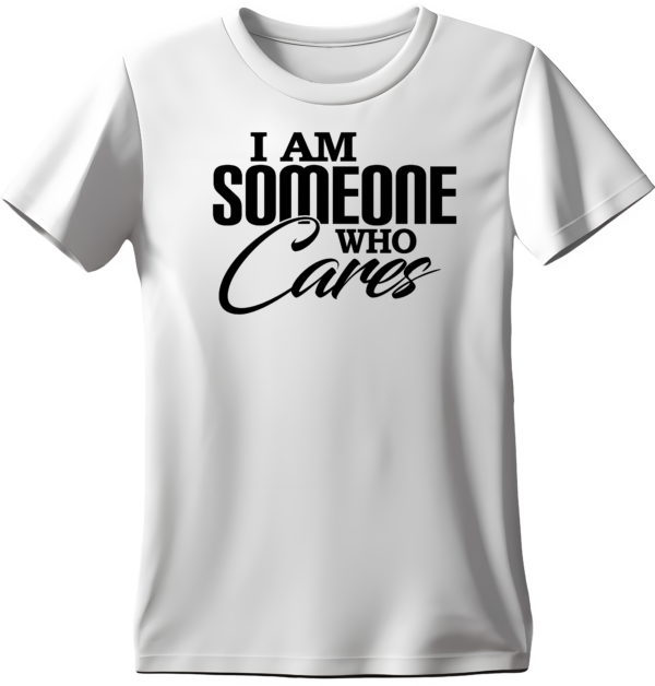 I Am Someone Who Cares - T-Shirt - Image 3
